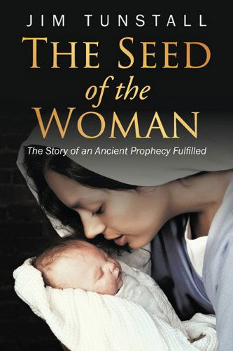 Cover for Jim Tunstall · The Seed of the Woman: the Story of an Ancient Prophecy Fulfilled (Hardcover Book) (2011)