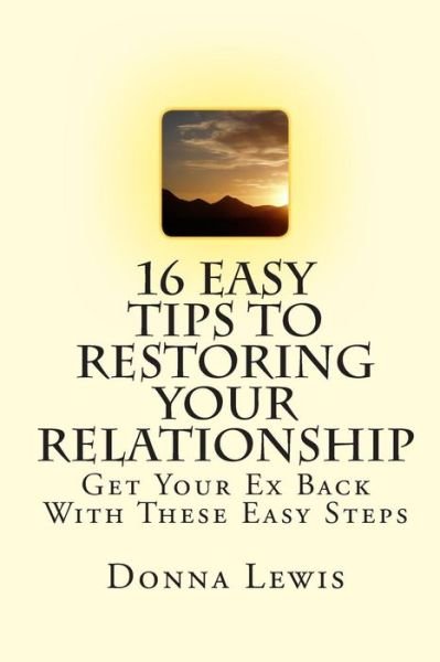 Cover for Donna Lewis · 16 Easy Tips to Restoring Your Relationship: Get Your Ex Back with These Easy Steps (Paperback Book) (2010)