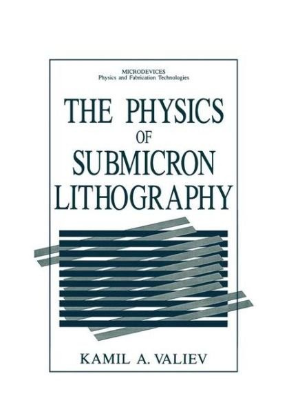 Cover for Kamil A. Valiev · The Physics of Submicron Lithography - Microdevices (Paperback Book) [Softcover reprint of the original 1st ed. 1992 edition] (2012)