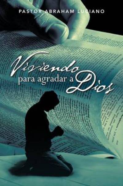 Cover for Pastor Abraham Luciano · Viviendo Para Agradar a Dios (Paperback Book) (2013)