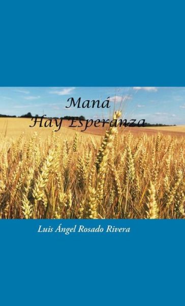 Cover for Luis Ángel Rosado Rivera · Maná (Hardcover Book) (2016)