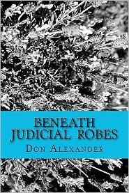 Cover for Don Alexander · Beneath Judicial Robes: Criminal Lawyers and Judges (Taschenbuch) (2011)