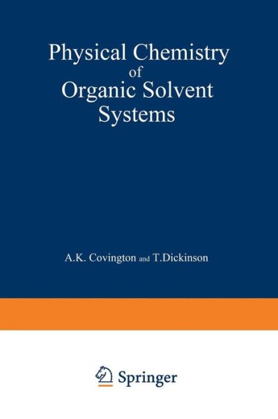 Cover for A Covington · Physical Chemistry of Organic Solvent Systems (Paperback Book) [Softcover reprint of the original 1st ed. 1973 edition] (2012)