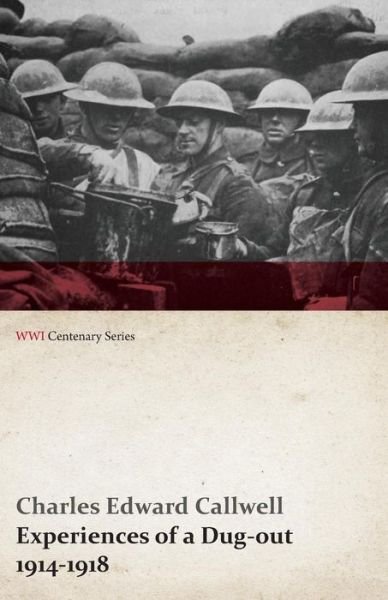 Cover for Charles Edward Callwell · Experiences of a Dug-out - 1914-1918 (Wwi Centenary Series) (Paperback Book) (2014)
