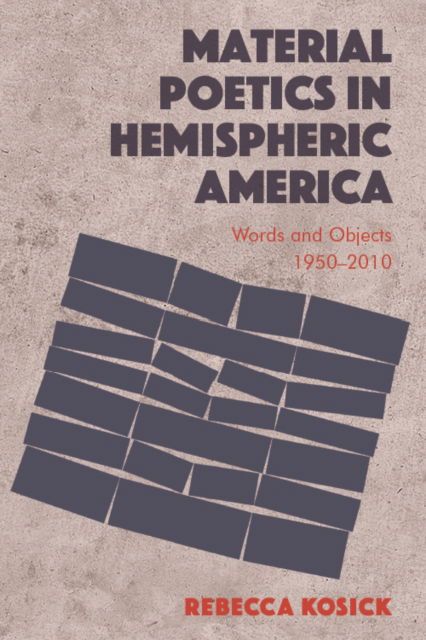 Cover for Rebecca Kosick · Material Poetics in Hemispheric America: Words and Objects 1950-2010 (Paperback Book) (2022)