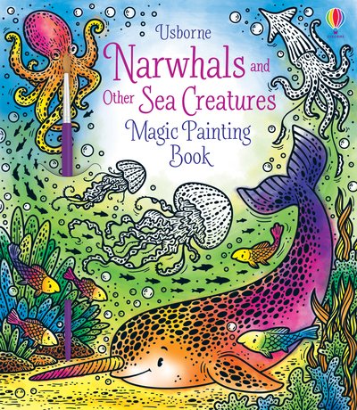 Narwhals and Other Sea Creatures Magic Painting Book - Magic Painting Books - Sam Taplin - Livros - Usborne Publishing Ltd - 9781474979610 - 30 de abril de 2020