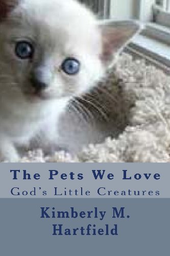 Cover for Sis. Kimberly M. Hartfield · The Pets We Love: God's Little Creatures (Pocketbok) (2012)