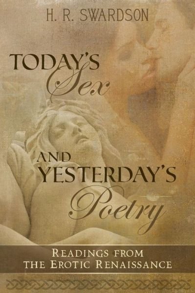 Cover for H R Swardson · Today's Sex and Yesterday's Poetry: Readings from the Erotic Renaissance (Paperback Book) (2013)