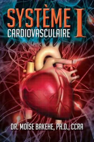 Cover for Ph D Ccra Dr Moise Bakehe · Systeme Cardiovasculaire I (Pocketbok) (2013)