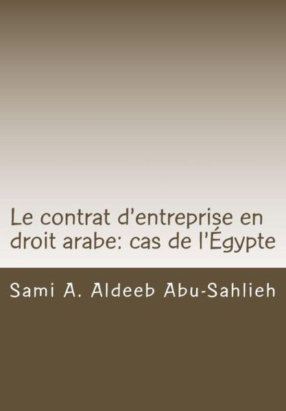 Cover for Sami a Aldeeb Abu-sahlieh · Le Contrat D'entreprise en Droit Arabe: Cas De L'egypte: Avec Les Dispositions Des Principaux Codes Arabes en Differentes Langues (Paperback Book) (2012)