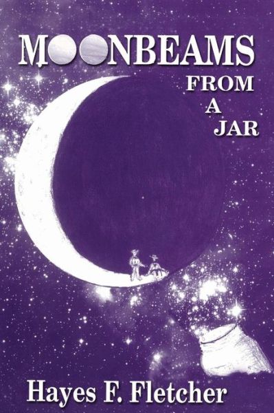 Cover for Hayes Fletcher · Moonbeams from a Jar (Paperback Book) (2013)