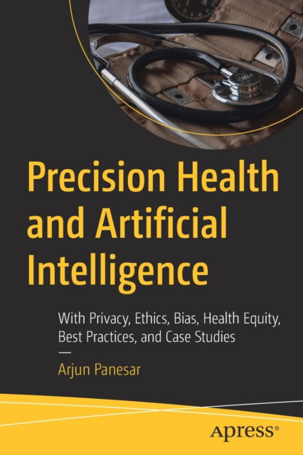 Cover for Arjun Panesar · Precision Health and Artificial Intelligence: With Privacy, Ethics, Bias, Health Equity, Best Practices, and Case Studies (Taschenbuch) [1st edition] (2023)