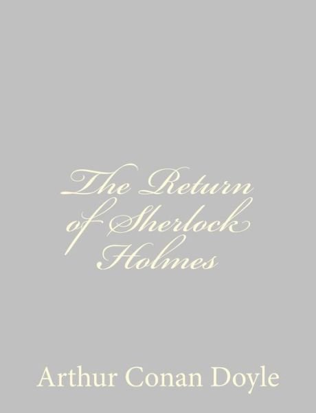 The Return of Sherlock Holmes - Arthur Conan Doyle - Bøker - CreateSpace Independent Publishing Platf - 9781484824610 - 27. april 2013