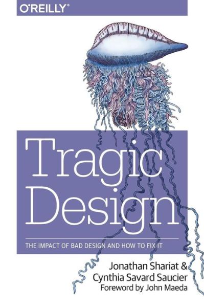 Tragic Design - Jonathan Shariat - Books - O'Reilly Media - 9781491923610 - May 23, 2017
