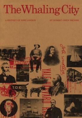 Cover for Robert Owen Decker · The Whaling City: A History of New London (Paperback Book) (2017)