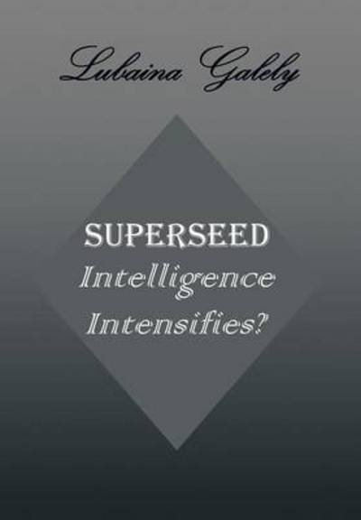 Cover for Lubaina Galely · Superseed Intelligence Intensifies?: Intelligence Intensifies? (Hardcover bog) (2013)