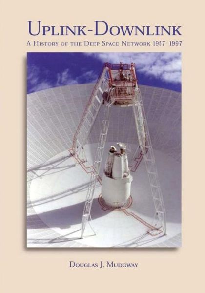 Cover for Douglas J Mudgway · Uplink-downlink: a History of the Deep Space Network, 1957-1997 (Paperback Book) (2013)