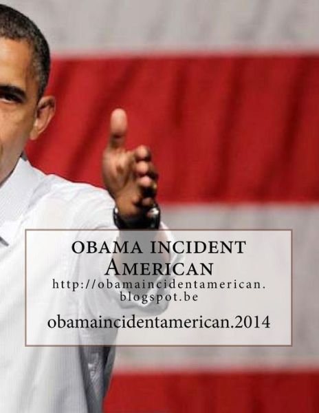 Cover for 1 Laaziz Laaziz1 Laaziz 1 · Obama Incident American: Http: //obamaincidentamerican.blogspot.be (Pocketbok) (2014)