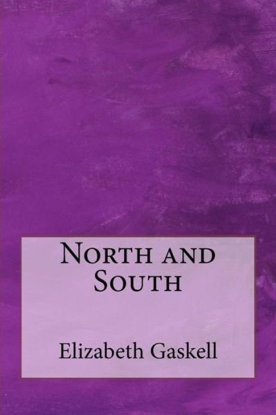 North and South - Elizabeth Gaskell - Livres - Createspace - 9781497567610 - 15 avril 2014