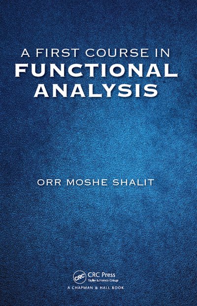 Cover for Orr Moshe Shalit · A First Course in Functional Analysis (Hardcover Book) (2017)