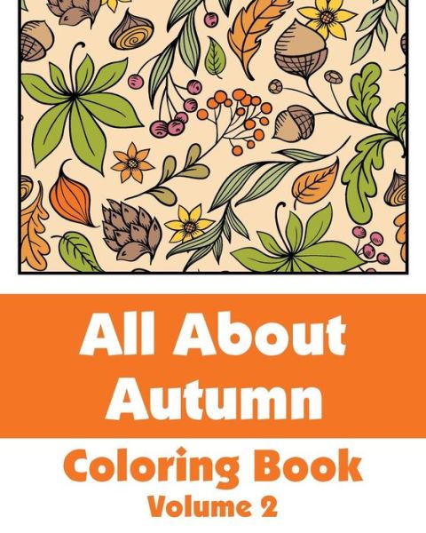 All About Autumn Coloring Book (Volume 2) (Art-filled Fun Coloring Books) - H.r. Wallace Publishing - Books - CreateSpace Independent Publishing Platf - 9781500906610 - August 21, 2014