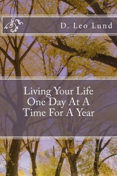 Cover for D Leo Lund · Living Your Life One Day at a Time: for a Year (Pocketbok) (2014)