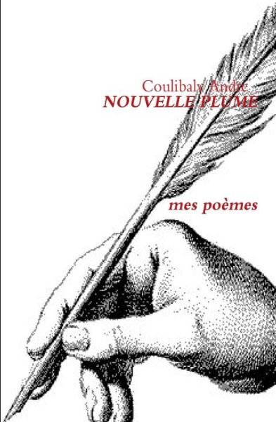 Nouvelle Plume: Mes Poemes - Coulibaly Andre - Livros - Createspace - 9781503244610 - 15 de novembro de 2014