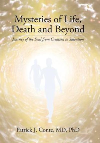 Cover for MD Phd Conte Patrick · Mysteries of Life, Death and Beyond : Journey of the Soul from Creation to Salvation (Hardcover Book) (2016)