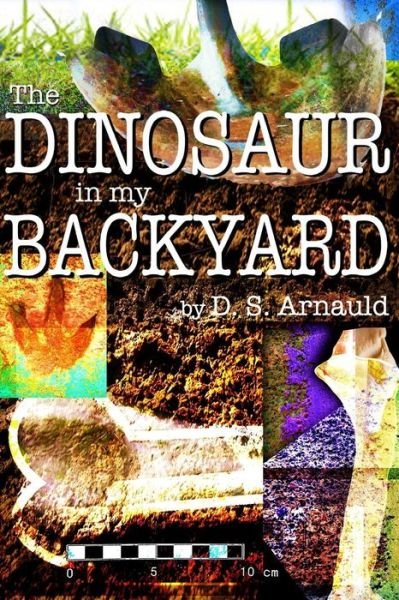 Cover for D S Arnauld · The Dinosaur in My Backyard (Pocketbok) (2015)