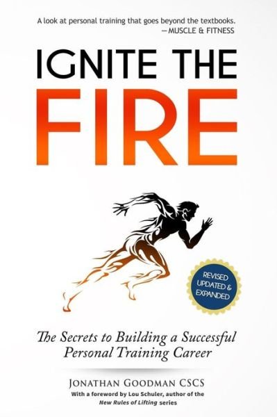 Cover for Goodman, Jonathan, Cscs · Ignite the Fire: the Secrets to Building a Successful Personal Training Career (Revised, Updated, and Expanded) (Taschenbuch) (2015)