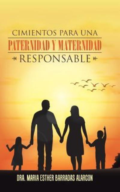 Cover for Dra Maria Esther Barradas Alarcon · Cimientos Para Una Paternidad y Maternidad Responsable (Innbunden bok) (2016)