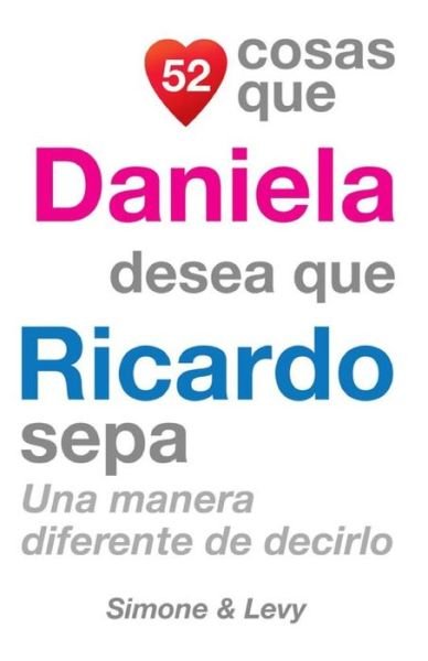 Cover for J L Leyva · 52 Cosas Que Daniela Desea Que Ricardo Sepa: Una Manera Diferente De Decirlo (Paperback Book) (2014)