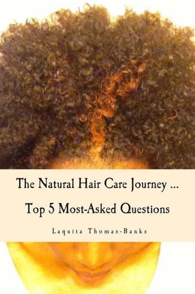 Cover for Laquita Thomas- Banks · The Natural Hair Care Journey ... Top 5 Most-asked Questions: the Natural Hair Care Journey ... Top 5 Most-asked Questions (Paperback Bog) (2015)