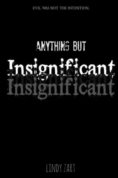 Insignificant - Lindy Zart - Books - Createspace - 9781508757610 - March 18, 2015