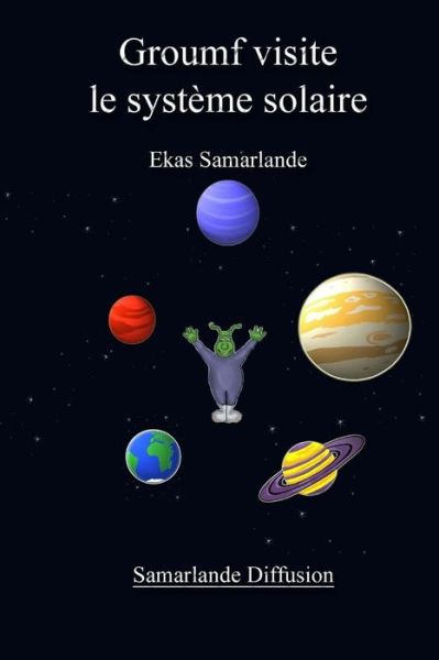 Groumf Visite Le Systeme Solaire - Ekas Samarlande - Livros - Createspace - 9781508814610 - 10 de março de 2015