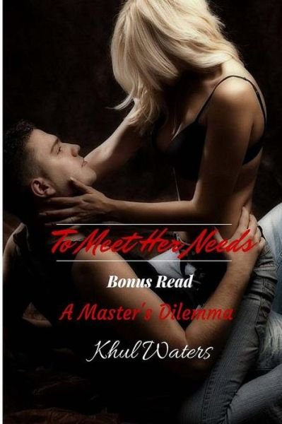 Cover for Khul Waters · To Meet Her Needs: Bonus Read: a Master's Dilemma (Pocketbok) (2015)