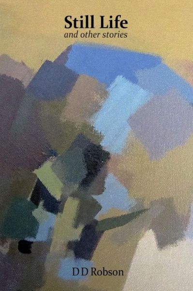 Cover for D D Robson · Still Life: and Other Stories (Paperback Book) (2015)