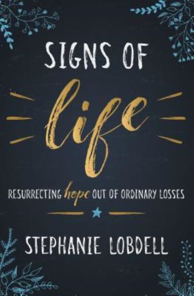 Cover for Lobdell Stephanie Lobdell · Signs of Life: Resurrecting Hope Out of Ordinary Losses (Paperback Book) (2019)