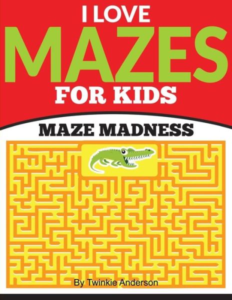 Cover for Twinkie Anderson · I Love Mazes for Kids (Maze Madness) (Paperback Book) (2015)