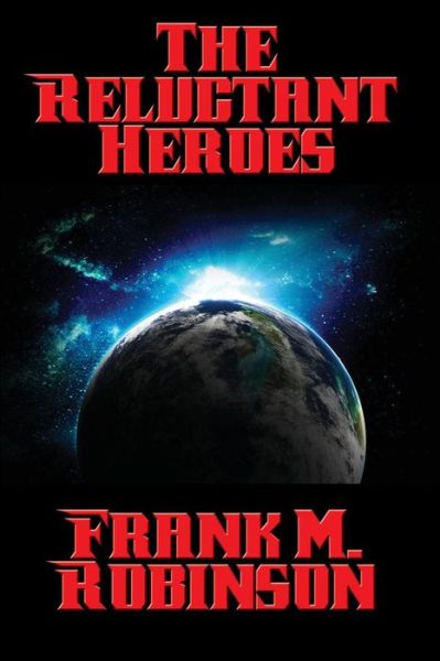 Cover for Frank M Robinson · The Reluctant Heroes (Paperback Book) (2016)