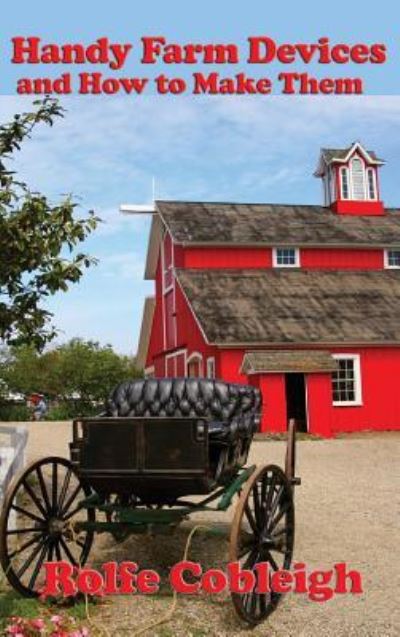 Handy Farm Devices and How to Make Them - Rolfe Cobleigh - Books - Wilder Publications - 9781515434610 - April 3, 2018