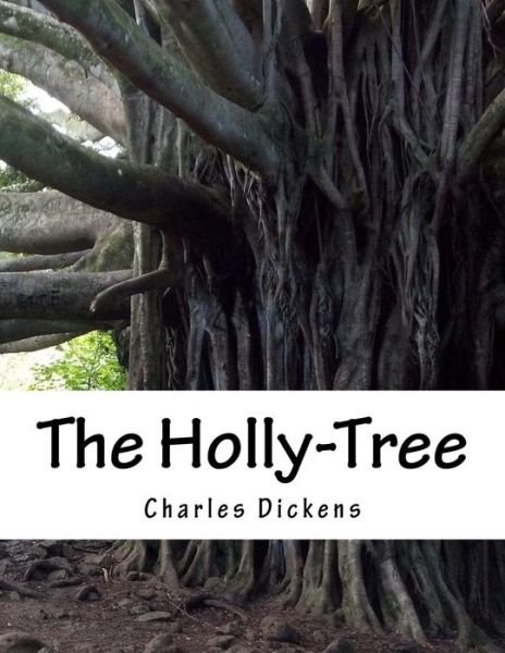 The Holly-tree - Charles Dickens - Boeken - Createspace - 9781517261610 - 9 september 2015