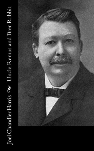 Uncle Remus and Brer Rabbit - Joel Chandler Harris - Books - Createspace - 9781517443610 - September 21, 2015