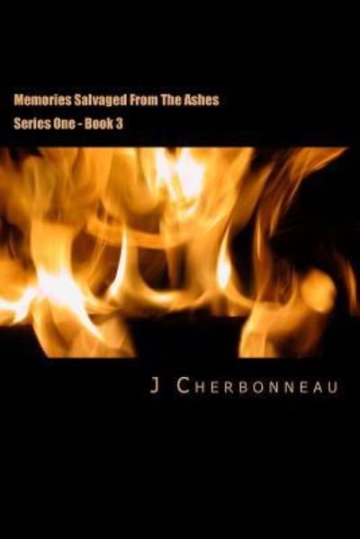 J Cherbonneau · Memories Salvaged From The Ashes (Paperback Book) (2015)