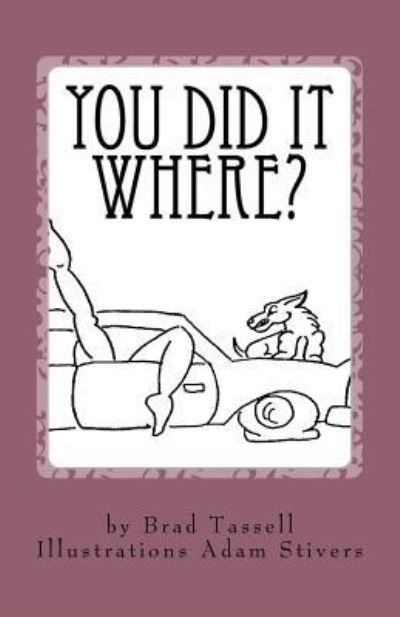 You Did It Where? - Brad Tassell - Bücher - Createspace Independent Publishing Platf - 9781518743610 - 22. Oktober 2015