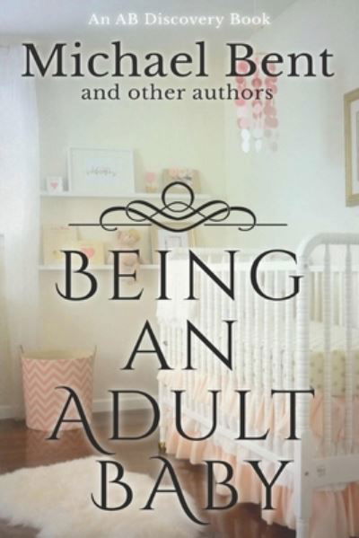 Cover for Rosalie Bent · Being an Adult Baby... (Bok) (2017)