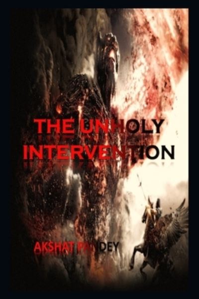 Cover for Akshat Pandey · The Unholy Intervention (Paperback Book) (2017)