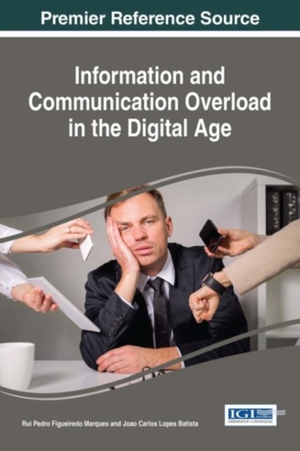 Cover for Rui Pedro Figueiredo Marques · Information and Communication Overload in the Digital Age (Innbunden bok) (2017)