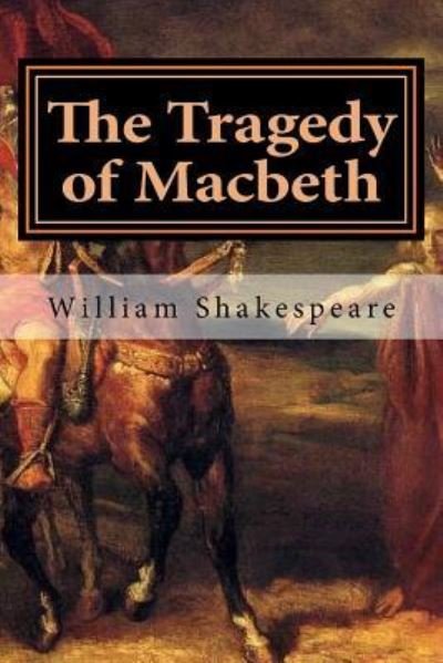 The Tragedy of Macbeth - William Shakespeare - Książki - Createspace Independent Publishing Platf - 9781522898610 - 23 grudnia 2015