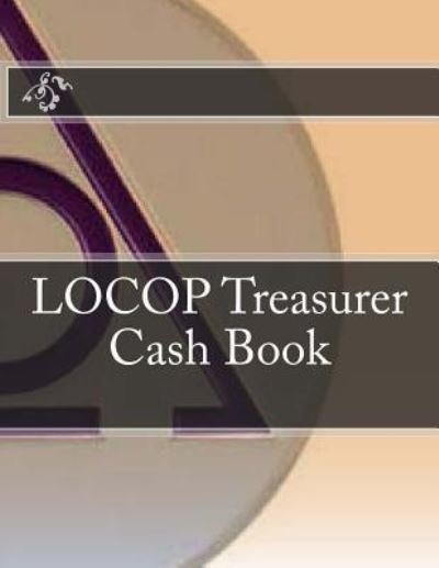 LOCOP Treasurer Cash Book - AP Forms - Bøker - Createspace Independent Publishing Platf - 9781523903610 - 9. februar 2016